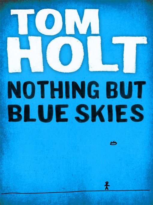 Title details for Nothing But Blue Skies by Tom Holt - Available